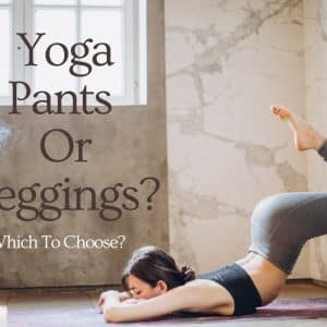 Which Is Better – Yoga Pants Or Yoga Leggings?